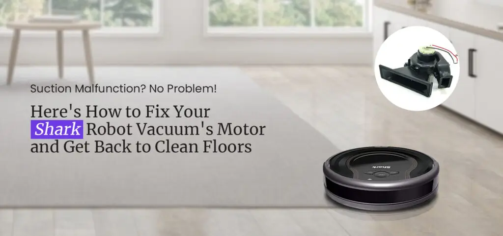 How to Fix Shark Robot Vacuum Suction Motor Not Working